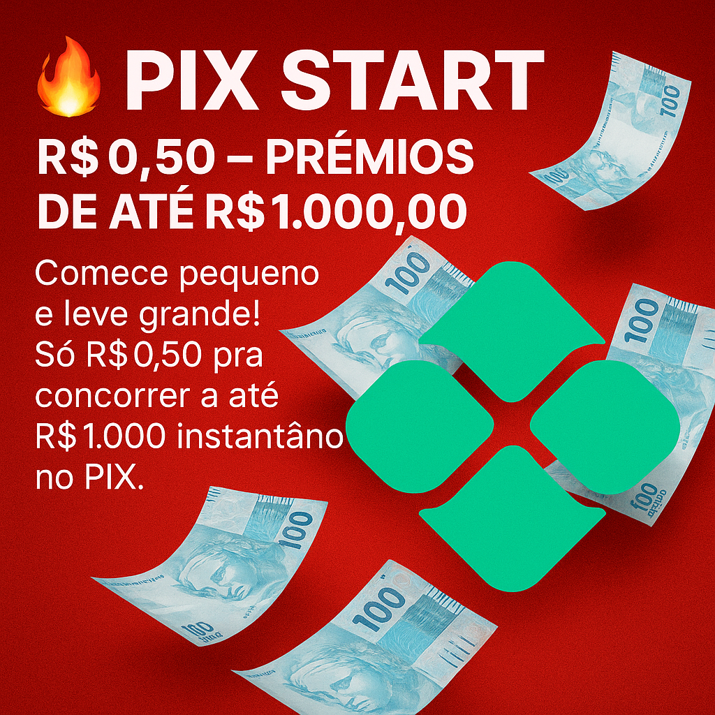 🔥 PIX START — R$0,50 — PRÊMIOS DE ATÉ R$1.000,00